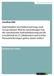 Titel: Individualität und Differenzierung nach Georg Simmel. Welche Auswirkungen hat die zunehmende Individualisierung auf die Gesellschaft im 21. Jahrhundert und welche Herausforderungen gehen damit einher?