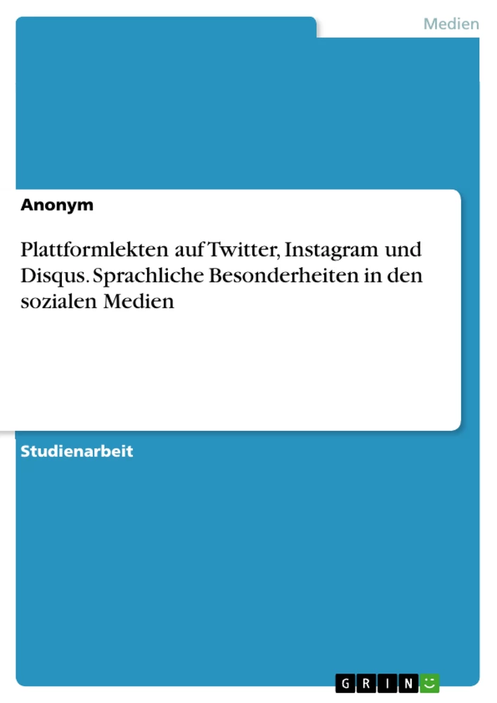 Titel: Plattformlekten auf Twitter, Instagram und Disqus. Sprachliche Besonderheiten in den sozialen Medien