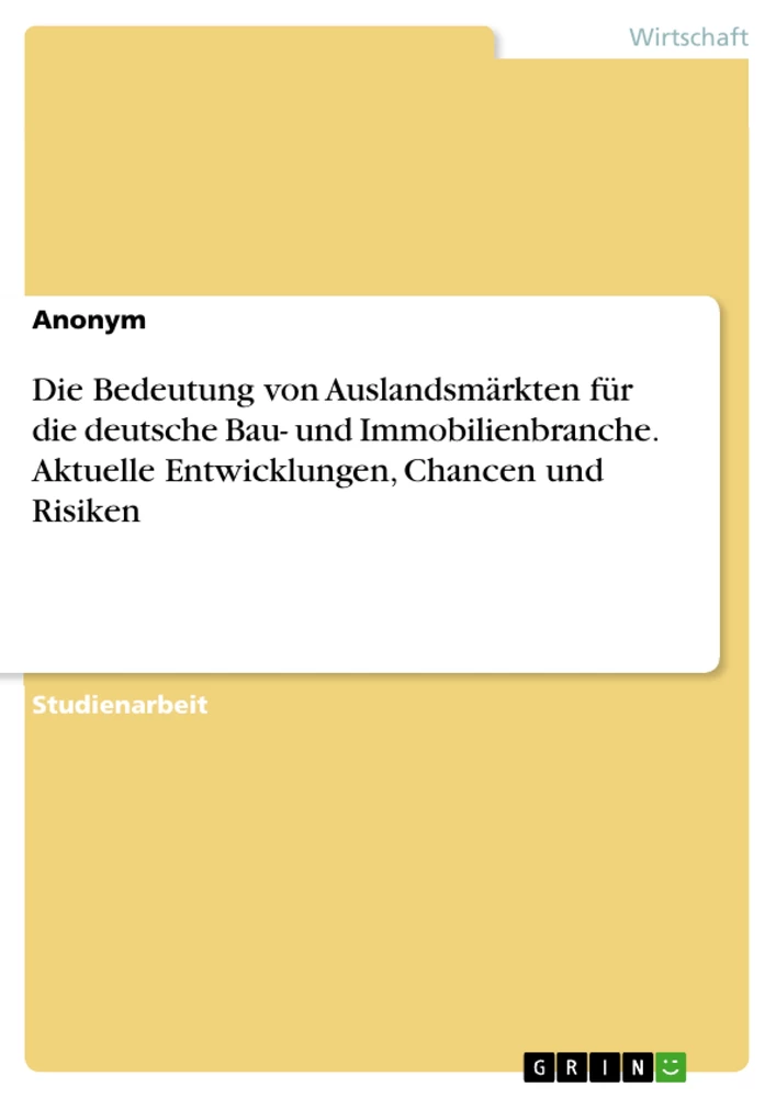 Titre: Die Bedeutung von Auslandsmärkten für die deutsche Bau- und Immobilienbranche. Aktuelle Entwicklungen, Chancen und Risiken