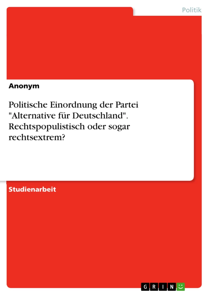 Title: Politische Einordnung der Partei "Alternative für Deutschland". Rechtspopulistisch oder sogar rechtsextrem?