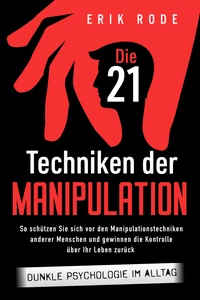 Titel: Die 21 Techniken der Manipulation – Dunkle Psychologie im Alltag