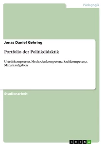 Titel: Portfolio der Politikdidaktik. Urteilskompetenz, Methodenkompetenz, Sachkompetenz, Maturaaufgaben