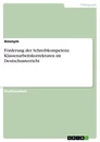 Titel: Förderung der Schreibkompetenz. Klassenarbeitskorrekturen im Deutschunterricht
