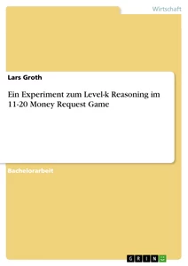 Titel: Ein Experiment zum Level-k Reasoning im 11-20 Money Request Game