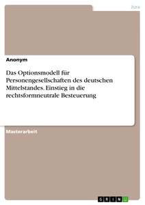 Titre: Das Optionsmodell für Personengesellschaften des deutschen Mittelstandes. Einstieg in die rechtsformneutrale Besteuerung