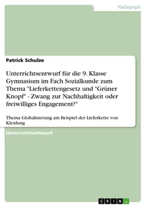 Titre: Unterrichtsentwurf für die 9. Klasse Gymnasium im Fach Sozialkunde zum Thema "Lieferkettengesetz und "Grüner Knopf" - Zwang zur Nachhaltigkeit oder freiwilliges Engagement?"