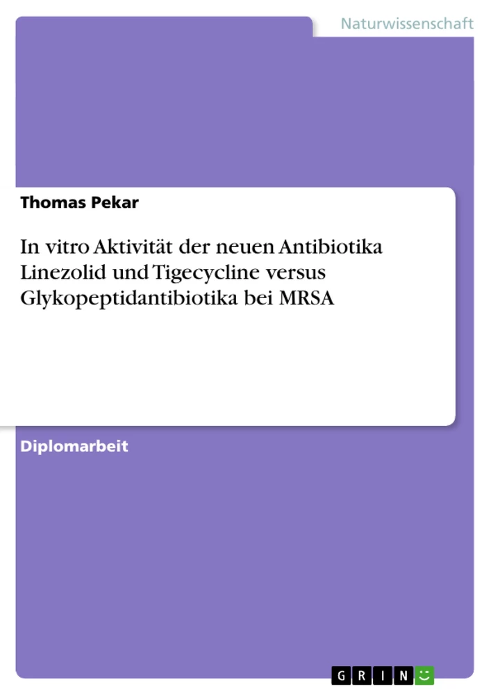 Title: In vitro Aktivität der neuen Antibiotika Linezolid und Tigecycline versus Glykopeptidantibiotika bei MRSA