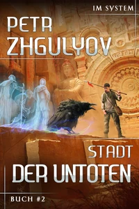 Titel: Stadt der Untoten (Im System Buch #2): LitRPG-Serie