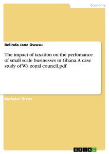 Title: The impact of taxation on the performance of small scale businesses in Ghana. A case study of Wa zonal council