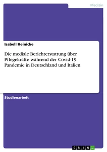 Titel: Die mediale Berichterstattung über Pflegekräfte während der Covid-19 Pandemie in Deutschland und Italien