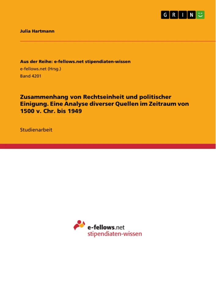 Titel: Zusammenhang von Rechtseinheit und politischer Einigung. Eine Analyse diverser Quellen im Zeitraum von 1500 v. Chr. bis 1949