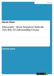 Titre: Filmosophy - About Framptons Radically New Way of Understanding Cinema