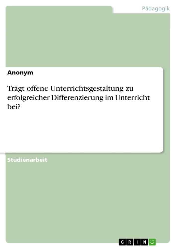 Titel: Trägt offene Unterrichtsgestaltung zu erfolgreicher Differenzierung im Unterricht bei?