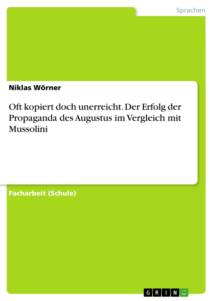 Título: Oft kopiert doch unerreicht. Der Erfolg der Propaganda des Augustus im Vergleich mit Mussolini