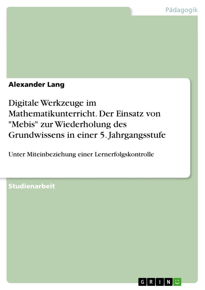 Titel: Digitale Werkzeuge im Mathematikunterricht. Der Einsatz von "Mebis" zur Wiederholung des Grundwissens in einer 5. Jahrgangsstufe