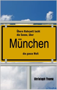 Titel: Übern Ruhrpott lacht die Sonne, über München die ganze Welt