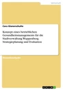 Titel: Konzept eines betrieblichen Gesundheitsmanagements für die Stadtverwaltung Wuppenberg. Strategieplanung und Evaluation