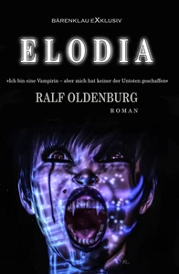 Titel: Elodia – Ich bin eine Vampirin, aber keiner der Untoten hat mich erschaffen