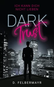 Titel: Dark Trust - Ich kann dich nicht lieben
