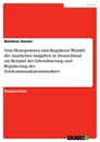 Title: Vom Monopolisten zum Regulierer: Wandel der staatlichen Aufgaben in Deutschland am Beispiel der Liberalisierung und Regulierung des Telekommunikationsmarktes