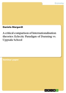 Title: A critical comparison of Internationalisation theories: Eclectic Paradigm of Dunning vs. Uppsala School