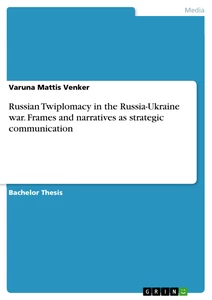 Title: Russian Twiplomacy in the Russia-Ukraine war. Frames and narratives as strategic communication