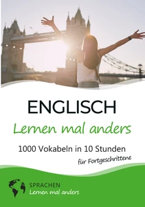 Titel: Englisch lernen mal anders für Fortgeschrittene - 1000 Vokabeln in 10 Stunden