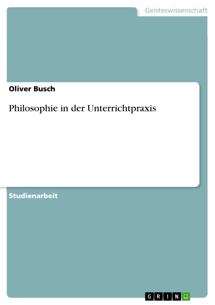 Titel: Philosophie in der Unterrichtpraxis