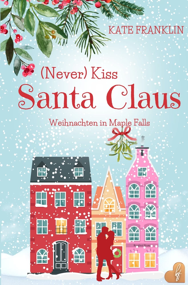 Titel: (Never) Kiss Santa Claus - Weihnachten in Maple Falls