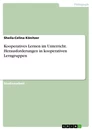 Titel: Kooperatives Lernen im Unterricht. Herausforderungen in kooperativen Lerngruppen