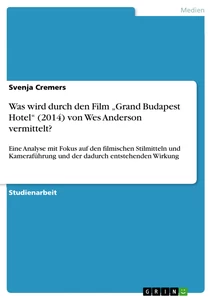 Titel: Was wird durch den Film „Grand Budapest Hotel“ (2014) von Wes Anderson vermittelt?