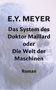 Titel: Das System des Doktor Maillard oder Die Welt der Maschinen