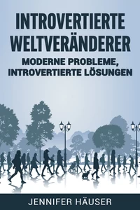 Titel: Introvertierte Weltveränderer: Moderne Probleme, introvertierte Lösungen