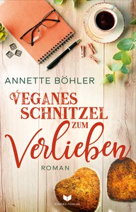 Titel: Veganes Schnitzel zum Verlieben: Liebesroman