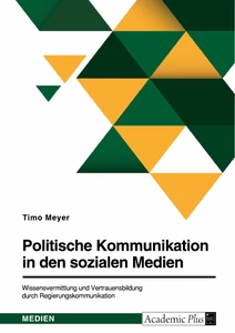 Titre: Politische Kommunikation in den sozialen Medien. Wissensvermittlung und Vertrauensbildung durch Regierungskommunikation