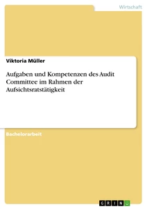 Titel: Aufgaben und Kompetenzen des Audit Committee im Rahmen der Aufsichtsratstätigkeit