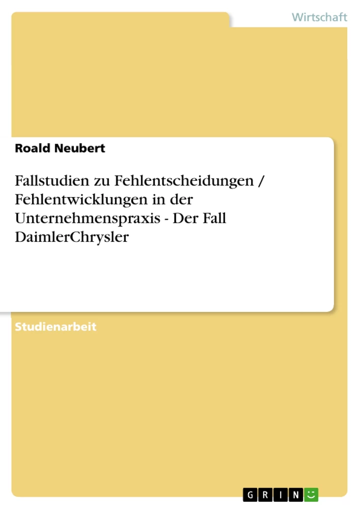 Title: Fallstudien zu Fehlentscheidungen / Fehlentwicklungen in der Unternehmenspraxis - Der Fall DaimlerChrysler