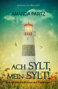 Titel: … ach Sylt, mein Sylt! – Drei kurze romantische Romane und Erzählungen