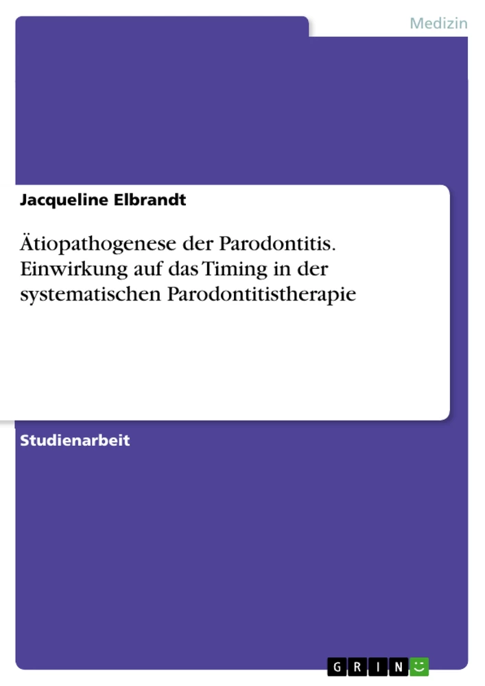 Titel: Ätiopathogenese der Parodontitis. Einwirkung auf das Timing in der systematischen Parodontitistherapie