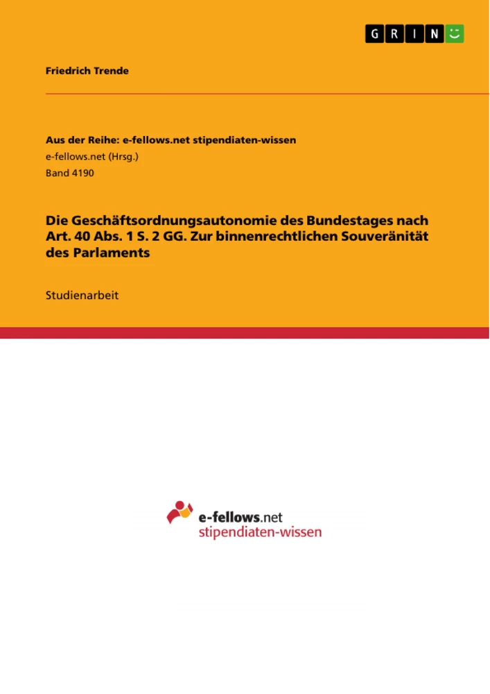 Titel: Die Geschäftsordnungsautonomie des Bundestages nach Art. 40 Abs. 1 S. 2 GG. Zur binnenrechtlichen Souveränität des Parlaments