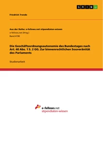 Titel: Die Geschäftsordnungsautonomie des Bundestages nach Art. 40 Abs. 1 S. 2 GG. Zur binnenrechtlichen Souveränität des Parlaments