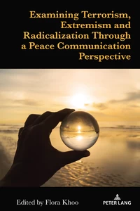 Title: Examining Terrorism, Extremism and Radicalization Through a Peace Communication Perspective