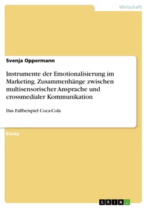 Titel: Instrumente der Emotionalisierung im Marketing. Zusammenhänge zwischen multisensorischer Ansprache und crossmedialer Kommunikation