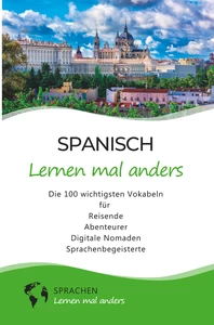 Titel: Spanisch lernen mal anders - Die 100 wichtigsten Vokabeln