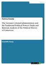 Titre: The German Colonial Administration and the Traditional Political Powers Duala and Bamoun. Analysis of the Political History of Cameroon