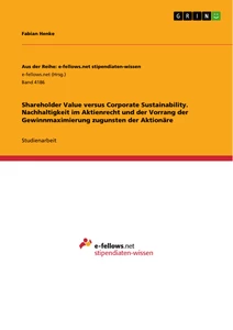 Title: Shareholder Value versus Corporate Sustainability. Nachhaltigkeit im Aktienrecht und der Vorrang der Gewinnmaximierung zugunsten der Aktionäre