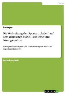 Titel: Die Verbreitung der Sportart „Padel“ auf dem deutschen Markt. Probleme und Lösungsansätze