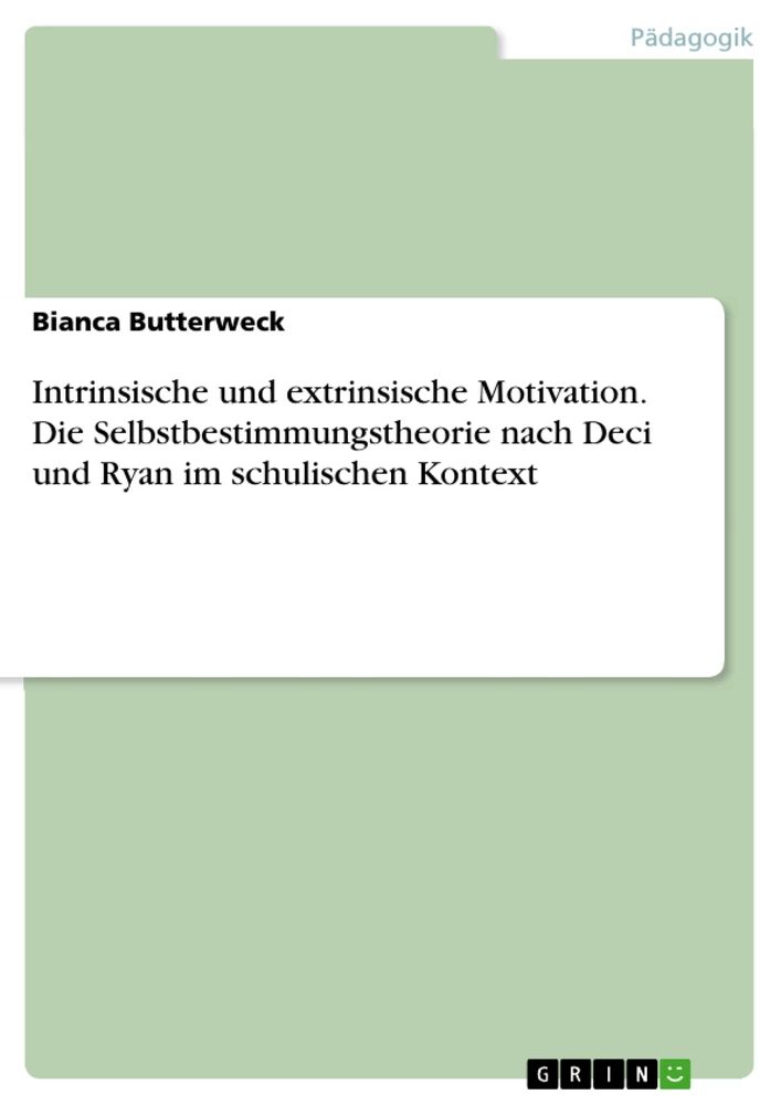 Titel: Intrinsische und extrinsische Motivation. Die Selbstbestimmungstheorie nach Deci und Ryan im schulischen Kontext