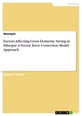 Title: Factors Affecting Gross Domestic Saving in Ethiopia. A Vector Error Correction Model Approach