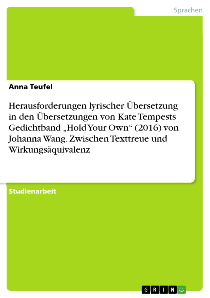 Titre: Herausforderungen lyrischer Übersetzung in den Übersetzungen von Kate Tempests Gedichtband „Hold Your Own“ (2016) von Johanna Wang. Zwischen Texttreue und Wirkungsäquivalenz